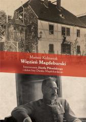 Książka - Więzień Magdeburski. Internowanie Józefa Piłsudskiego i dalsze losy Domku Magdeburskiego