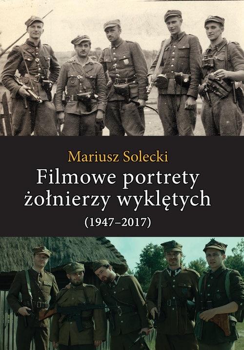 Filmowe portrety żołnierzy wyklętych (1947&#8211;2017)