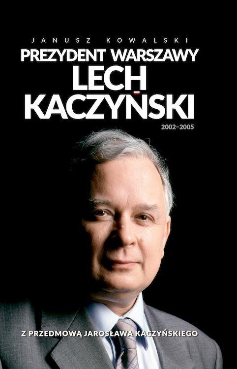 Książka - Prezydent Warszawy Lech Kaczyński 2002-2005