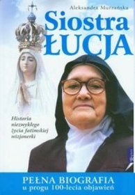 Siostra Łucja Pełna biografia u progu 100-lecia objawień