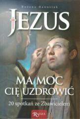 Jezus ma moc Cię uzdrowić - Bożena Hanusiak 