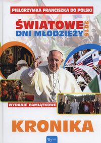 Książka - Kronika pielgrzymka franciszka do polski światowe dni młodzieży 2016