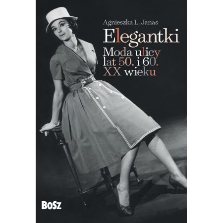 Elegantki. Moda ulicy lat 50. i 60. XX wieku