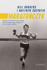 Książka - Maratończyk moja 42-kilometrowa droga od anonimowego biegacza do szczytów sławy
