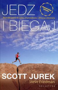 Książka - Jedz i biegaj. Niezwykła podróż do świata ultramaratonów i zdrowego odżywiania