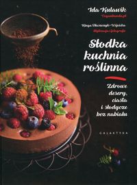 Książka - Słodka kuchnia roślinna. Zdrowe desery, ciasta i słodycze bez nabiału
