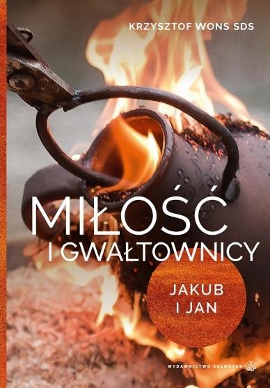 Książka - Miłość i gwałtownicy. Jakub i Jan