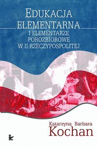 Książka - Edukacja elementarna i elementarze porozbiorowe w II Rzeczypospolitej