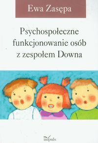 Książka - Psychospołeczne funkcjonowanie osób z zespołem Downa