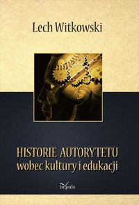 Książka - Historie autorytetu wobec kultury i edukacji