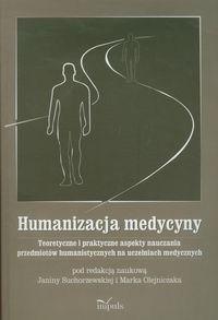 Książka - Humanizacja medycyny. Teoretyczne i praktyczne aspekty nauczania przedmiotów humanistycznych na uczelniach medycznych