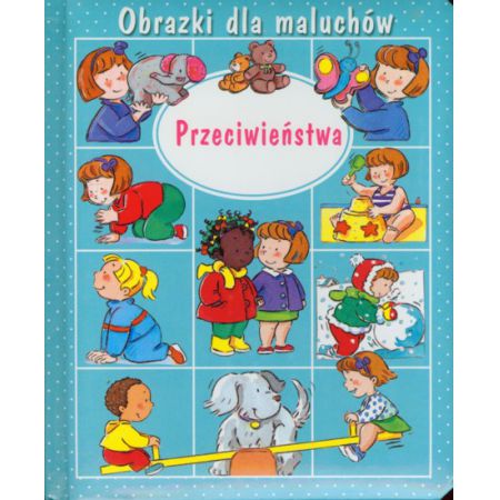 Przeciwieństwa. Obrazki dla maluchów