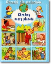Książka - Chrońmy naszą planetę. Obrazki dla maluchów