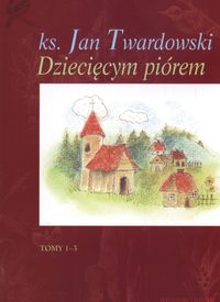 Książka - Dziecięcym Piórem wyd. 1-tomowe - Jan Twardowski