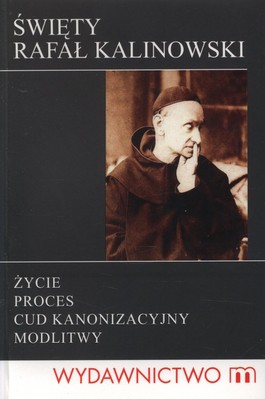 Książka - Święty Rafał Kalinowski. Życie, proces, cud kanonizacyjny, modlitwy