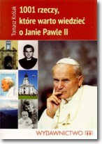 Książka - 1001 rzeczy które warto wiedzieć o Janie Pawle II