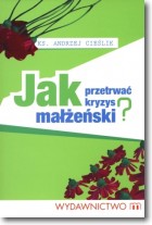 Książka - Jak przetrwać kryzys małżeński? ks Andrzej Cieślik