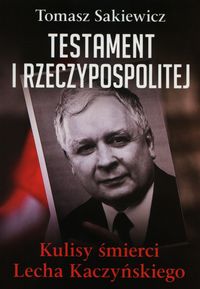 Książka - Testament I Rzeczypospolitej Kulisy śmierci Lecha Kaczyńskiego Tomasz Sakiewicz