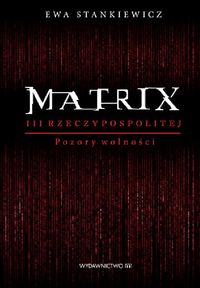 Matrix III Rzeczypospolitej. Pozory wolności
