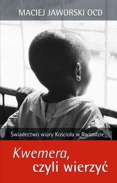 Kwemera - czyli wierzyć. Świadectwo wiary Kościoła w Rwandzie 