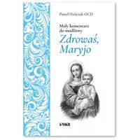 Książka - Mały komentarz do modlitwy Zdrowaś Maryjo