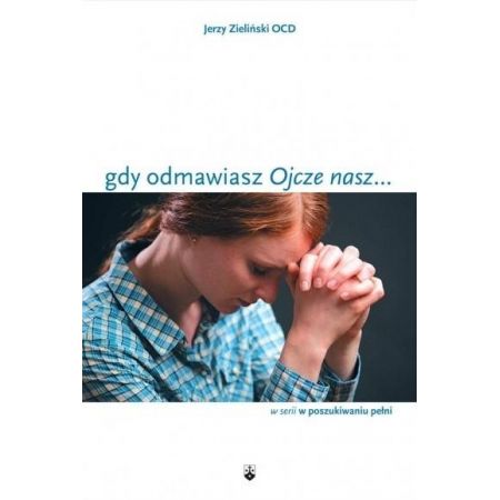 Książka - Gdy odmawiasz Ojcze nasz...