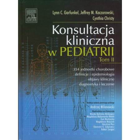 Konsultacja kliniczna w pediatrii. Tom II. 354 jednostki chorobowe - definicje i epidemiologia - objawy kliniczne - diagnostyka i leczenie