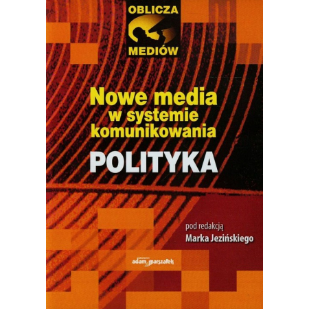 Książka - Nowe media w systemie komunikowania. Polityka