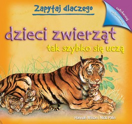 Zapytaj dlaczego dzieci zwierząt tak szybko się uczą Odsłaniaj odpowiedzi Hannah Wilson i Nicki Pallin