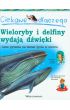 Książka - Ciekawe dlaczego wieloryby i delfiny wydają dźwięki i inne pytania na temat życia w morzu