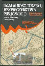 Książka - Działalność Urzędu Bezpieczeństwa Publicznego na m.st. Warszawę 1944-1954