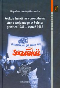Książka - Reakcja Francji na wprowadzenie stanu wojennego w Polsce grudzień 1981-styczeń 1982
