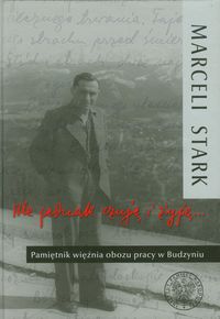 Książka - Ale jednak czuję i żyję ... Pamiętnik więźnia obozu pracy w Budzyniu Marceli Stark, Marcin Urynowicz