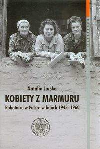 Książka - Kobiety z marmuru Robotnice w Polsce w latach 1945-1960 Tom 102