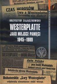 Książka - Westerplatte jako miejsce pamięci 1945-1989 Krzysztof Zajączkowski