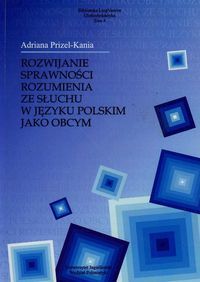 Rozwijanie sprawności rozumienia ze słuchu w języku polskim jako obcym - Adriana Prizel-Kania 