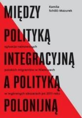Książka - Między polityką integracyjną a polityką polonijną
