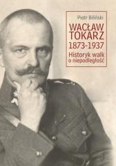 Książka - Wacław Tokarz 1873-1937. Historyk walk o niepodl.