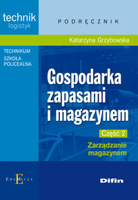 Książka - Gospodarka zapasami i magazynem. Technik logistyk. Podręcznik. Część 2. Zarządzanie magazynem