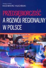 Książka - Przedsiębiorczość a rozwój regionalny w Polsce - redakcja naukowa Kuciński Kazimierz - 