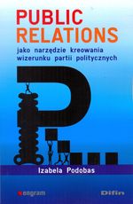 Książka - Public relations jako narzędzie kreowania wizerunku partii politycznych