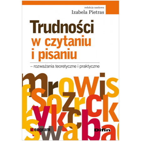 Trudności w czytaniu i pisaniu. Rozważania teoretyczne i praktyczne