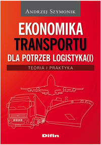 Książka - Ekonomika transportu dla potrzeb logistyka(I). Teoria i praktyka