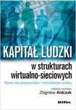 Książka - Kapitał ludzki w strukturach wirtualno-sieciowych Nowe role pracowników i menedżerów wiedzy