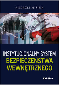 Książka - Instytucjonalny system bezpieczeństwa wewnętrznego
