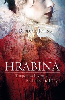 Hrabina. Tragiczna historia Elżbiety Batory