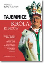 Tajemnice króla kibiców.Kulisy polskiej piłki nożnej