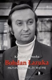 Książka - Bohdan łazuka. przypuszczam że wątpię