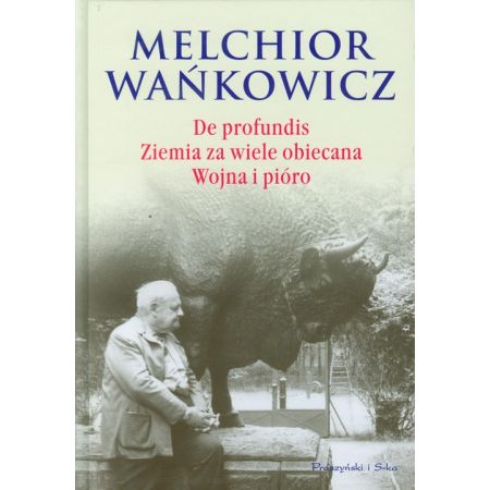 De profundis Ziemia za wiele obiecana Wojna i pióro Melchior Wańkowicz