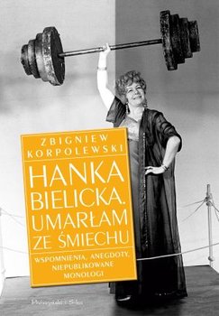 Hanka Bielicka. Umarłam ze Śmiechu